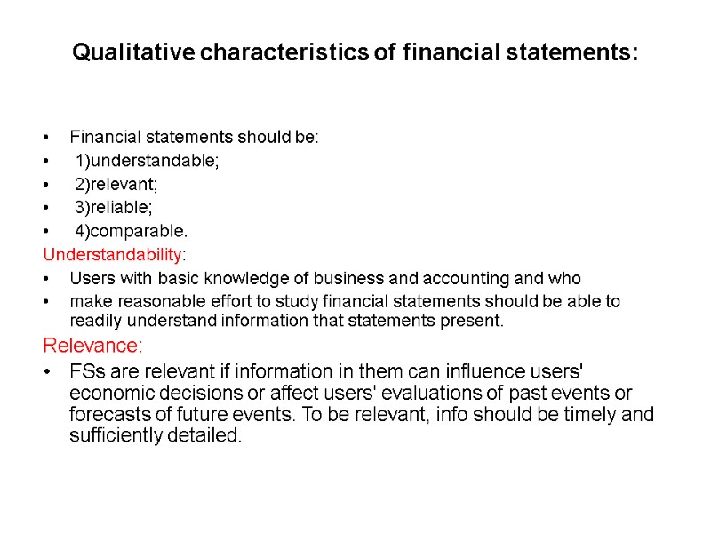 Qualitative characteristics of financial statements:  Financial statements should be:  1)understandable;  2)relevant;